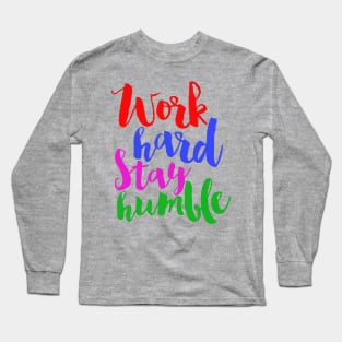 work hart stay humble Long Sleeve T-Shirt